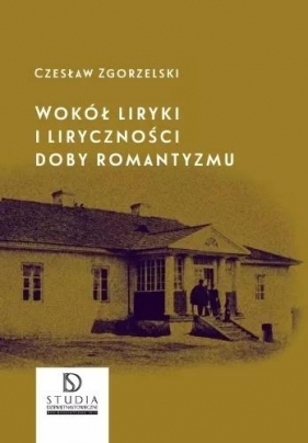 Wokół liryki i liryczności doby romantyzmu - Czesław Zgorzelski