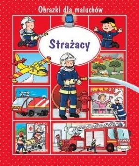 Obrazki dla maluchów. Strażacy w.2018 - Emilie Beaumont, Nathalie Belineau, Sylvie Michel