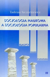 Socjologia naukowa a socjologia popularna Tom 22 - Szczurkiewicz Tadeusz