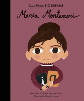 Little People, BIG DREAMS 28: Maria Montessori - María Isabel Sánchez Vegara