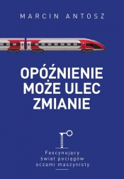 Opóźnienie może ulec zmianie. - Marcin Antosz