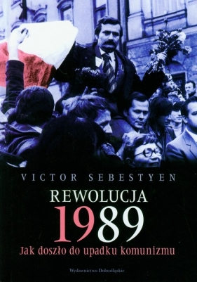 Rewolucja 1989 Jak doszło do upadku komunizmu - Sebestyen Victor
