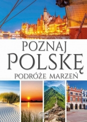Poznaj Polskę Podróże marzeń (Uszkodzona okładka) - Opracowanie zbiorowe