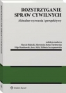 Rozstrzyganie spraw cywilnych. Aktualne wyzwania i perspektywy Opracowanie zbiorowe