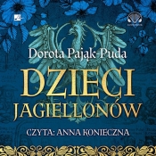 Dzieci Jagiellonów (Audiobook) - Dorota Pająk-Puda