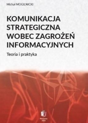 Komunikacja strategiczna wobec zagrożeń... - Michał Mogilnicki