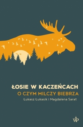 Łosie w kaczeńcach - Łukasik Łukasz, Sarat Magdalena