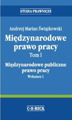 Międzynarodowe Prawo Pracy Tom1 Międzynarodowe publiczne prawo pracy. Wolumen 1 - Świątkowski Andrzej Marian