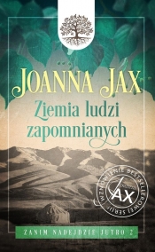 Zanim nadejdzie jutro. Tom 2. Ziemia ludzi zapomnianych - Joanna Jax