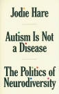 Autism Is Not A Disease. The Politics of Neurodiversity - Hare Jodie