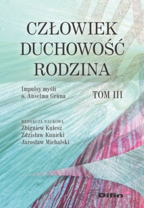 Człowiek, duchowość, rodzina - Zbigniew Kulesz, Zdzisław Kunicki, Jarosław Michalski
