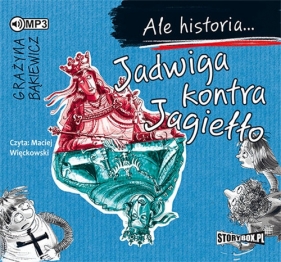 Ale historia... Jadwiga kontra Jagiełło (Audiobook) - Grażyna Bąkiewicz