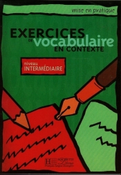 Exercices de vocabulaire en contexte niveau intermediaire - Bonenfant Joelle, Bazelle-Shahmaei Bernadette, Akyuz Anne