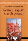 Koniec sojuszu trzech cesarzy Wereszycki Henryk