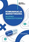 Komunikacja marketingowa na rynku farmaceutycznym Implikacje teoretyczne i Rogala Anna, Pilarczyk Bogna