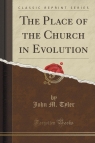 The Place of the Church in Evolution (Classic Reprint) Tyler John M.