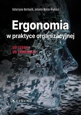 Ergonomia w praktyce organizacyjnej - Katarzyna Bartusik, Jolanta Walas-Trębacz
