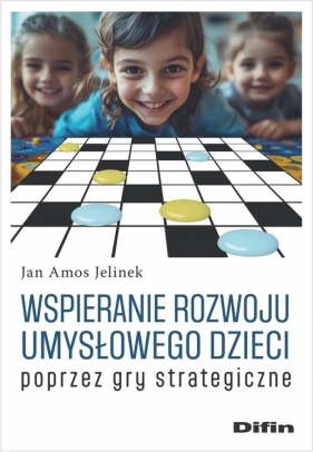 Wspieranie rozwoju umysłowego dzieci poprzez gry strategiczne - Jan Amos Jelinek