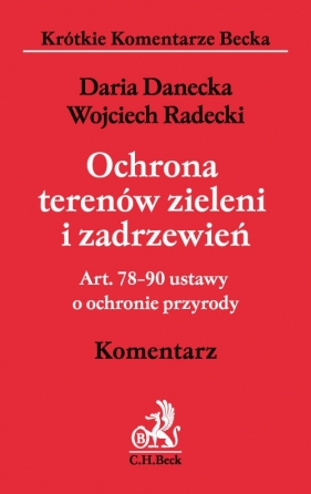 Ochrona terenów zieleni i zadrzewień Art. 78-90 ustawy o ochronie przyrody. Komentarz - Danecka Daria, Radecki Wojciech
