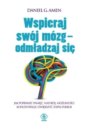 Wspieraj swój mózg - odmładzaj się - Daniel G. Amen