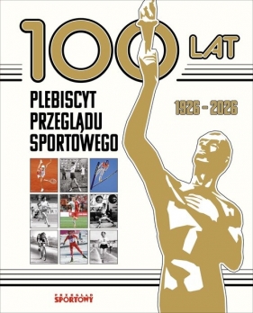 100 lat. Plebiscyt Przeglądu Sportowego - Opracowanie zbiorowe