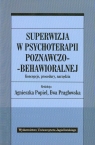 Superwizja w psychoterapii poznawczo-behawioralnej. Koncepcje, procedury,