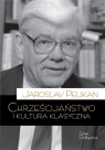 Chrześcijaństwo i kultura klasyczna Jaroslav Pelikan