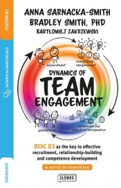 Dynamics of Team Engagement: DISC D3® as the key to effective recruitment, relationship-building and development - Sarnacka Anna , Zakrzewski Bartłomiej, Smith Bradley