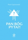  Pan Bóg pyta?!