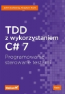 TDD z wykorzystaniem C# 7 Programowanie sterowane testami Callaway John, Hunt Clayton