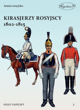 Kirasjerzy rosyjscy 1802-1815 - Vasyliev Oleg