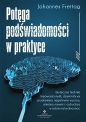 Potęga podświadomości w praktyce - Johannes Freitag