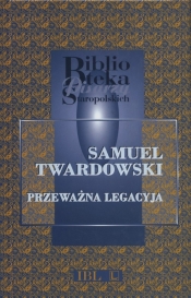 Przeważna legacyja Krzysztofa Zbaraskiego od Zygmunta III do Sołtana Mustafy - Twardowski Samuel