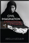 Civil Imagination. A Political Ontology of Photography Azoulay, Ariella