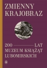 Zmienny krajobraz 200 lat. Muzeum Książąt Lubomirskich