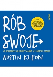 Rób swoje! 10 sposobów na kreatywność w każdym czasie - Austin Kleon