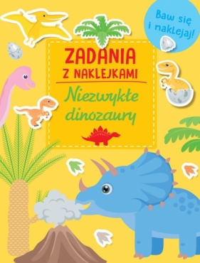 Zadania z naklejkami. Niezwykłe dinozaury - Opracowanie zbiorowe