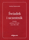  Świadek i uczestnik. Kronika:grudzień 1970roku i lata 1980-1983