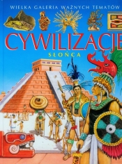Cywilizacje słońca Wielka galeria ważnych tematów