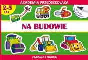 Na budowie. Akademia przedszkolaka 2-5 lat - Kamila Pawlicka, Joanna Paruszewska