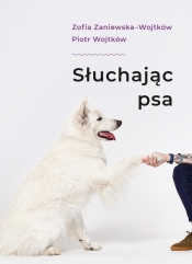 Słuchając psa - Piotr Wojtków, Zofia Zaniewska-Wojtków