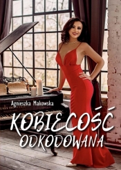 Kobiecość odkodowana - Agnieszka Makowska