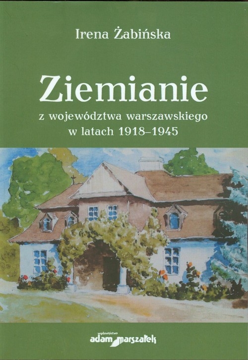 Ziemianie z województwa warszawskiego w latach 1918-1945 Żabińska Irena