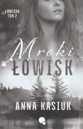 Łowiska Tom 2 Mroki łowisk - Anna Kasiuk