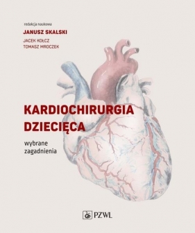 Kardiochirurgia dziecięca - Skalski Janusz, Kołcz Jacek
