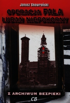 Operacja Fala Lubań niepokorny - Skowroński Janusz