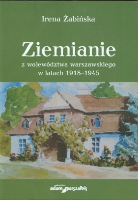 Ziemianie z województwa warszawskiego w latach 1918-1945 - Żabińska Irena<br />