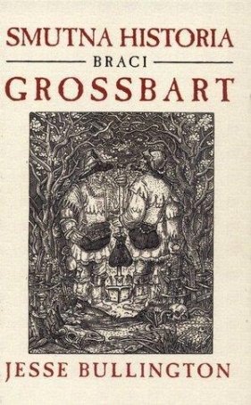 Smutna historia braci Grossbart - Jesse Bullington