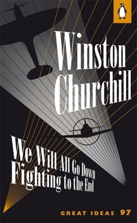 We Will All Go Down Fighting to the End - Churchill Winston