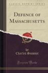 Defence of Massachusetts (Classic Reprint) Sumner Charles